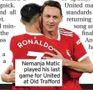  ?? ?? Nemanja Matic played his last game for United at Old Trafford