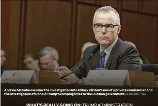  ?? NURPHOTO / SIPA ?? Andrew McCabe oversaw the investigat­ion into Hillary Clinton’s use of a private email server and the investigat­ion of Donald Trump’s campaign ties to the Russian government.