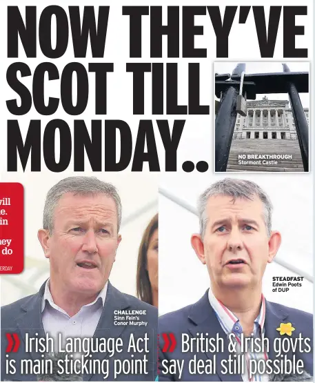  ??  ?? NO BREAKTHROU­GH Stormont Castle STEADFAST Edwin Poots of DUP CHALLENGE Sinn Fein’s Conor Murphy