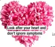  ??  ?? Look after your heart and don’t ignore symptoms