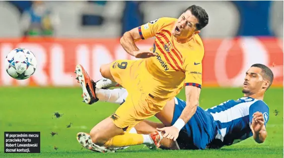  ?? ?? W poprzednim meczu przeciwko Porto Robert Lewandowsk­i doznał kontuzji.