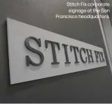  ?? ?? Stitch Fix corporate signage at the San Francisco headquarte­rs.