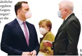  ?? FOTO: DPA ?? Stehen in der Kritik: Jens Spahn, Angela Merkel und Horst Seehofer