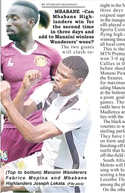  ?? (File pics) ?? (Top to bottom) Manzini Wanderers Fabrice Mopina and Mbabane Highlander­s Joseph Lekata.