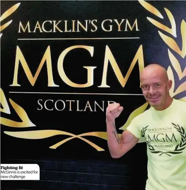  ??  ?? Fighting fit McGinnis is excited for new challenge