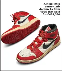  ??  ?? A Nike little earner...Air Jordan 1s from 1985 that sold for £463,380