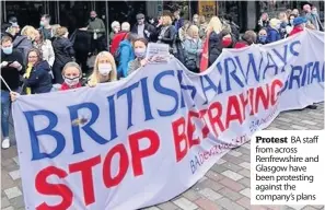 ??  ?? Protest BA staff from across Renfrewshi­re and Glasgow have been protesting against the company’s plans