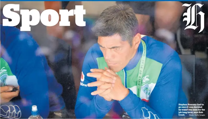  ?? Photo / Getty Images ?? Stephen Kearney had to go once it was decided he wasn’t the man for the job long-term, says Rob Croot.