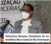  ?? ?? Felismina Moreno, Presidente da Assembleia Mun icipal de São Domingos