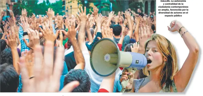  ?? ?? CALLES. La autonomía
y centralida­d de la ciudadanía contemporá­nea se amplía, favorecida por la diversidad de actores en el
espacio público