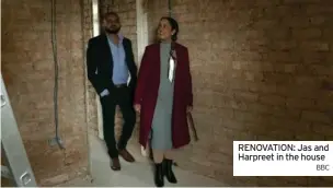  ?? BBC ?? RENOVATION: Jas and Harpreet in the house