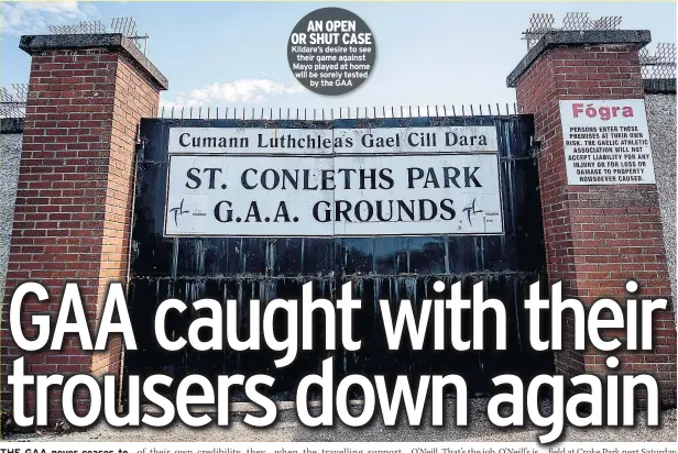  ??  ?? AN OPEN OR SHUT CASE Kildare’s desire to see their game against Mayo played at home will be sorely tested by the GAA