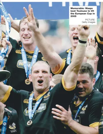  ?? PICTURE: Getty Images ?? Memorable: Wasps beat Toulouse to lift the European Cup in 2005