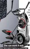  ??  ?? . She can work it out:. . The Bowflex MAX Trainer M5.
