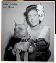  ??  ?? Billie Holiday and Mister.