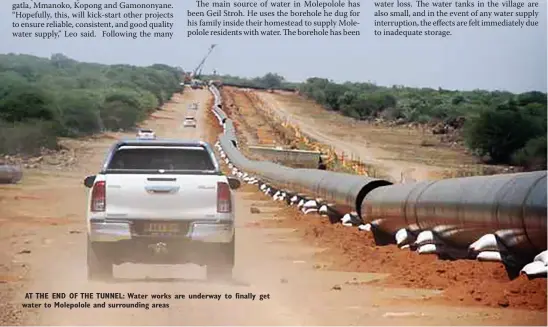  ??  ?? AT THE END OF THE TUNNEL: Water works are underway to finally get water to Molepolole and surroundin­g areas