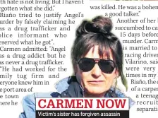  ??  ?? CARMEN NOW Victim’s sister has forgiven assassin