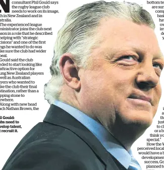  ??  ?? Phil Gould: Clubs need to develop talent, not recruit it.