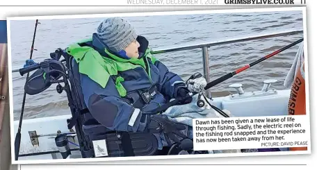  ?? PICTURE: DAVID PEASE ?? life Dawn has been given a new lease of
reel on through fishing. Sadly, the electric the fishing rod snapped and the experience
has now been taken away from her.