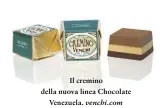  ??  ?? Il cremino della nuova linea Chocolate Venezuela. venchi.com