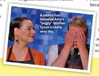  ??  ?? A source has revealed Amy’s “angry” brother Tyson is really very shy.