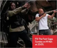  ?? ?? F9: The Fast Saga, Sunday on M-Net at 20:05.