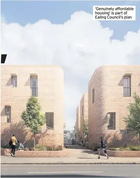  ??  ?? ‘Genuinely affordable housing’ is part of Ealing Council’s plan