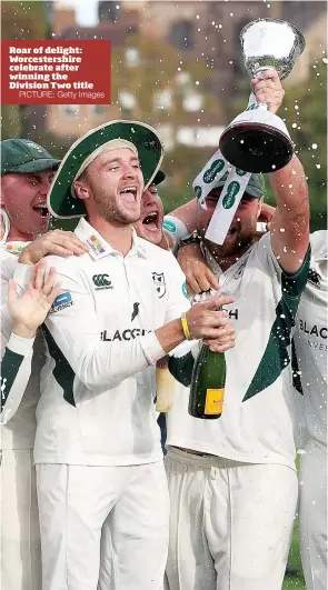  ?? PICTURE: Getty Images ?? Roar of delight: Worcesters­hire celebrate after winning the Division Two title