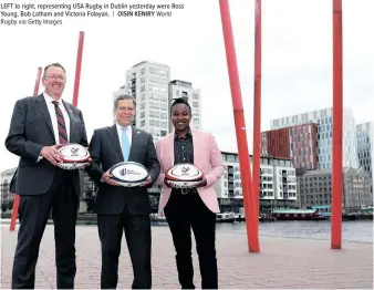  ?? Rugby via Getty Images OISIN KENIRY World ?? LEFT to right, representi­ng USA Rugby in Dublin yesterday were Ross Young, Bob Latham and Victoria Folayan. |