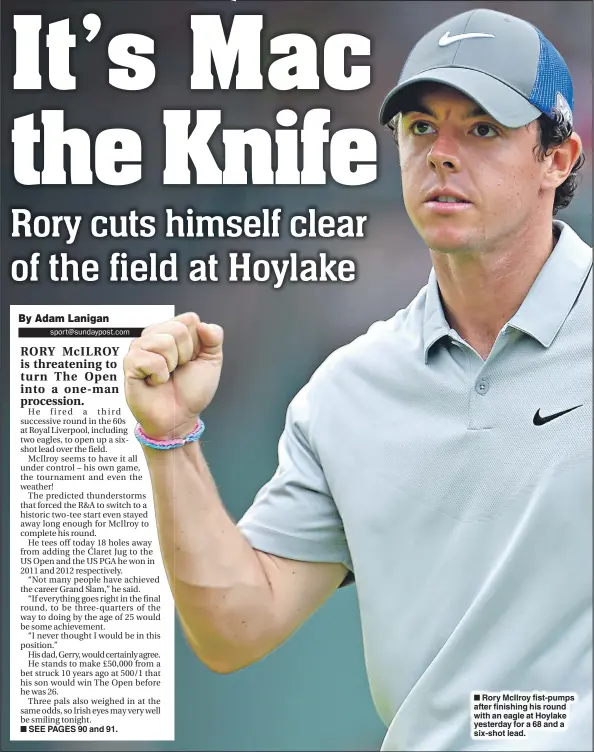  ??  ?? Rory McIlroy fist-pumps after finishing his round with an eagle at Hoylake yesterday for a 68 and a six-shot lead.