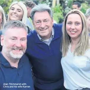  ??  ?? Alan Titchmarsh with Chris and his wife Karran