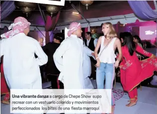  ??  ?? Una vibrante danza acarg Chepe Show supo recrear con un vestuario colorido y movimiento­srfecciona­dos lo bite una fiesta marroq