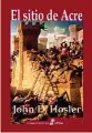  ??  ?? El sitio de Acre. 1189-1191 John D. Hosler
Edhasa. Barcelona (2019).
450 págs. 28 €.