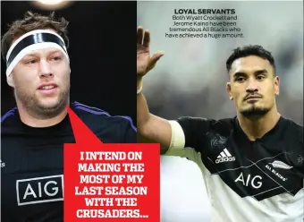  ??  ?? LOYAL SERVANTS Both Wyatt Crockett and Jerome Kaino have been tremendous All Blacks who have achieved a huge amount.