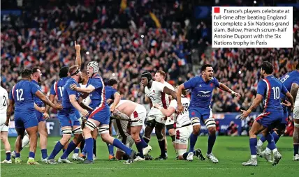  ?? ?? France’s players celebrate at full-time after beating England to complete a Six Nations grand slam. Below, French scrum-half Antoine Dupont with the Six Nations trophy in Paris