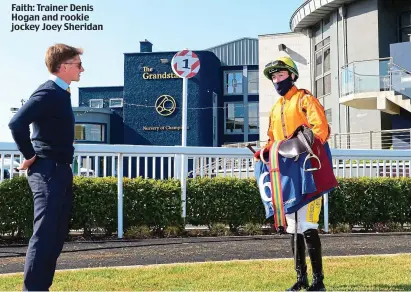  ??  ?? Faith: Trainer Denis Hogan and rookie jockey Joey Sheridan