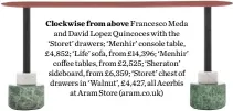  ??  ?? Clockwise from above Francesco Meda
and David Lopez Quincoces with the ‘Storet’ drawers; ‘Menhir’ console table, £4,852; ‘Life’ sofa, from £14,396; ‘Menhir’
coffee tables, from £2,525; ‘Sheraton’ sideboard, from £6,359; ‘Storet’ chest of drawers in ‘Walnut’, £4,427, all Acerbis
at Aram Store (aram.co.uk)