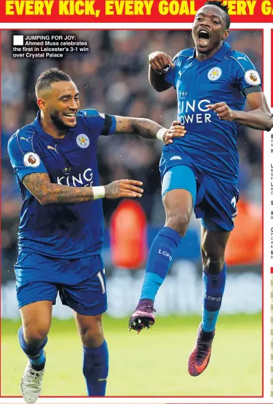  ??  ?? JUMPING FOR JOY: Ahmed Musa celebrates the first in Leicester’s 3-1 win over Crystal Palace AFC Bournemout­h .............. (0) Arsenal ............................. (0) Burnley ............................. (1) Hull .....................................