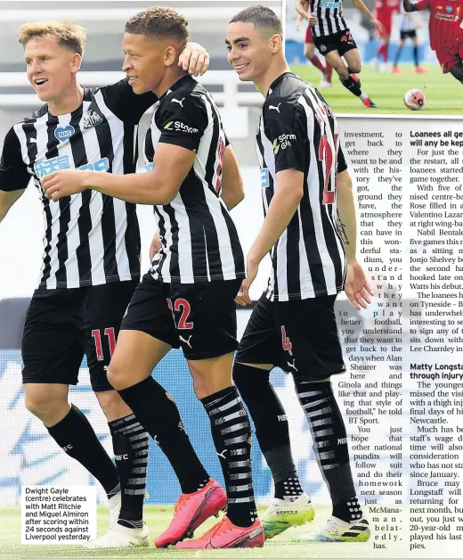  ??  ?? Dwight Gayle (centre) celebrates with Matt Ritchie and Miguel Almiron after scoring within 24 seconds against Liverpool yesterday