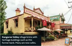  ??  ?? Kangaroo Valley village brims with heritage buildings such as this former bank. Many are now cafes.