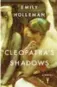  ??  ?? Cleopatra’s Shadow by Emily Holleman