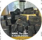  ??  ?? HAUL The coke is worth £100m