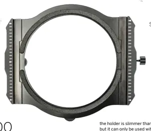  ?? ?? Specificat­ions
Filter size: 100mm type filters Mount: Screw-fit via adapter rings Constructi­on: Aluminium with magnets Kit option: No