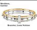  ??  ?? Bracelet, Louis Vuitton