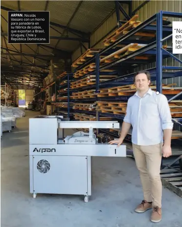  ??  ?? ARPAN. Nicolás Vassaro con un horno para panadería en su fábrica de Lobos, que exportan a Brasil, Uruguay, Chile y República Dominicana.