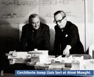  ??  ?? L’architecte Josep Lluís Sert et Aimé Maeght.