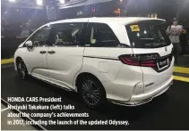  ??  ?? HONDA CARS President Noriyuki Takakura (left) talks about the company’s achievemen­ts in 2017, including the launch of the updated Odyssey.