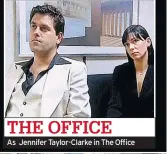  ??  ?? THE OFFICE As Jennifer Taylor-Clarke in The Office