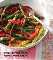  ??  ?? CITRUS-TARRAGON ASPARAGUS SALAD