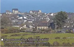  ?? ?? The community of Amlwch is keen to see a new Aldi store in the town